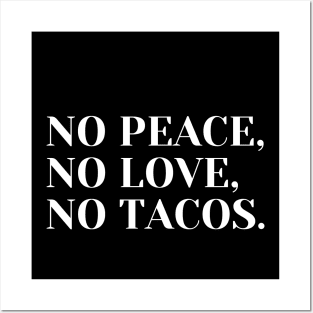 no peace no love no tacos Posters and Art